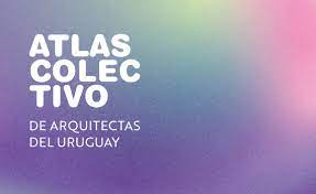 Muestra: Atlas Colectivo de Arquitectas del Uruguay