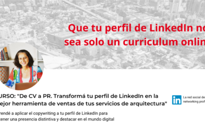 De CV a PR – Transformá tu perfil de LinkedIn en la mejor herramienta de ventas de tu servicio de arquitectura