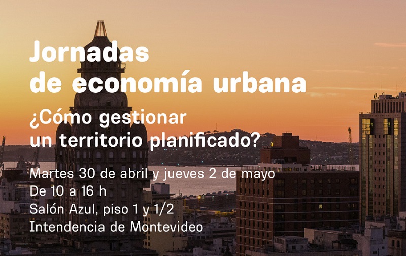 Jornadas de Economía Urbana: ¿Cómo gestionar un territorio planificado?, 30 de abril y 2 de mayo